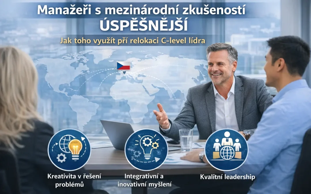 Proč jsou manažeři s&nbsp;mezinárodní zkušeností úspěšnější – a co z&nbsp;toho musí firmy v&nbsp;ČR vytěžit při relokaci C-level lídra
